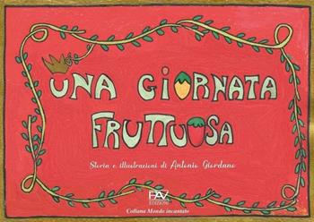 Una giornata fruttuosa - Antonio Giordano - Libro Pav Edizioni 2022, Mondo incantato | Libraccio.it