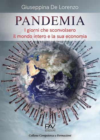 Pandemia. I giorni che sconvolsero il mondo intero e la sua economia - Giuseppina De Lorenzo - Libro Pav Edizioni 2022, Competenze e formazione | Libraccio.it
