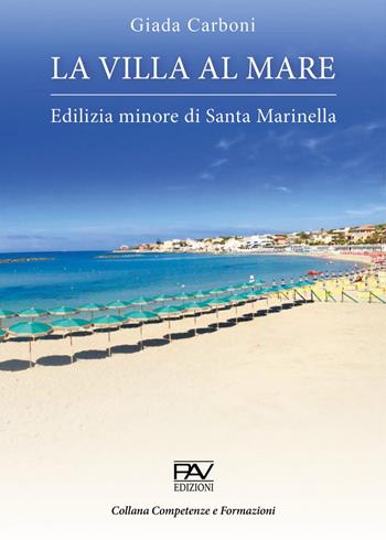 La villa al mare. Edilizia minore di Santa Marinella - Giada Carboni - Libro Pav Edizioni 2022, Competenze e formazione | Libraccio.it