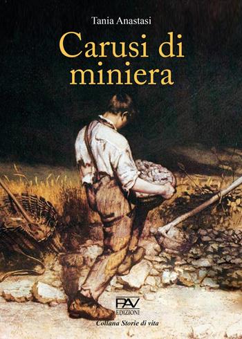 Carusi di miniera - Tania Anastasi - Libro Pav Edizioni 2022, Storie di vita | Libraccio.it