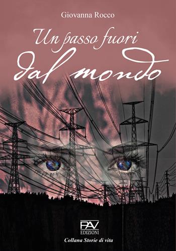 Un passo fuori dal mondo - Giovanna Rocco - Libro Pav Edizioni 2022, Storie di vita | Libraccio.it