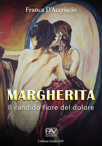 Margherita. Il candido fiore del dolore - Franca D'Accriscio - Libro Pav Edizioni 2022, Giallo | Libraccio.it