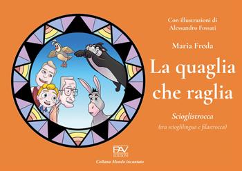 La quaglia che raglia. Scioglistrocca (tra scioglilingua e filastrocca) - Maria Freda - Libro Pav Edizioni 2022, Mondo incantato | Libraccio.it