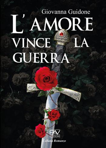 L' amore vince la guerra - Giovanna Guidone - Libro Pav Edizioni 2022, Romanzo | Libraccio.it