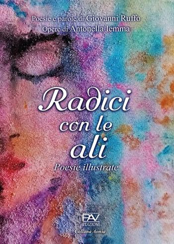 Radici con le ali. Poesie illustrate - Giovanni Ruffo - Libro Pav Edizioni 2022, Aonia | Libraccio.it