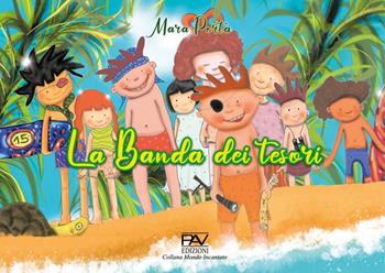 La banda dei tesori - Mara Porta - Libro Pav Edizioni 2022, Mondo incantato | Libraccio.it