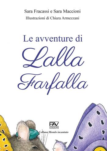 Le avventure di Lalla farfalla. Ediz. a colori - Sara Fracassi, Sara Maccioni - Libro Pav Edizioni 2022, Mondo incantato | Libraccio.it
