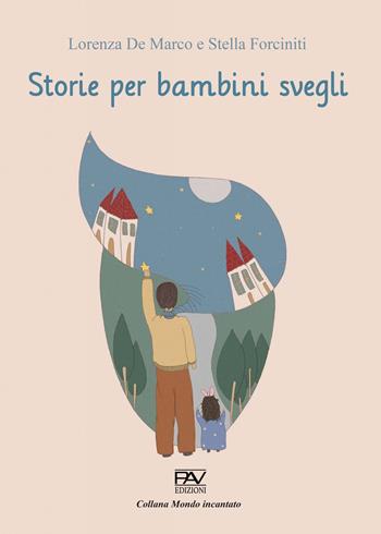 Storie per bambini svegli - Lorenza De Marco - Libro Pav Edizioni 2022, Mondo incantato | Libraccio.it