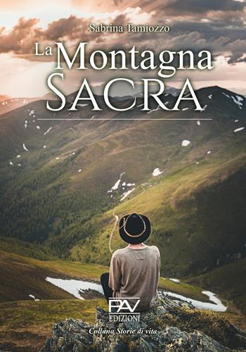 La montagna sacra - Sabrina Tamiozzo - Libro Pav Edizioni 2022, Storie di vita | Libraccio.it