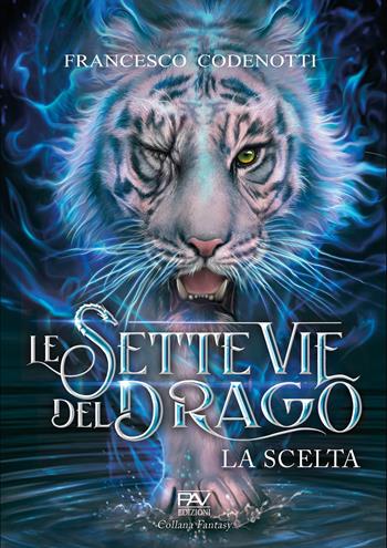 La scelta. Le sette vie del drago - Francesco Codenotti - Libro Pav Edizioni 2022, Fantasy | Libraccio.it