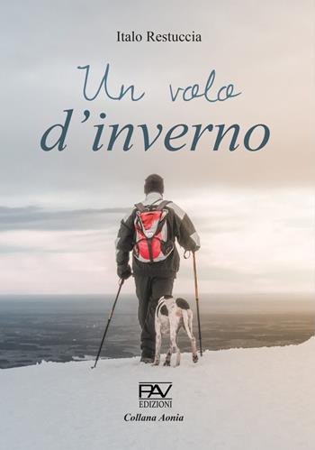 Un volo d'inverno - Italo Restuccia - Libro Pav Edizioni 2022, Aonia | Libraccio.it