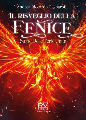 Il risveglio della Fenice. Storie delle Terre Unite - Andrea Riccardo Gasparoni - Libro Pav Edizioni 2022, Fantasy | Libraccio.it