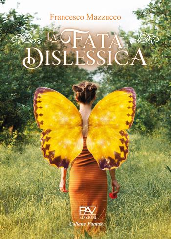 La fata dislessica - Francesco Mazzucco - Libro Pav Edizioni 2022, Fantasy | Libraccio.it