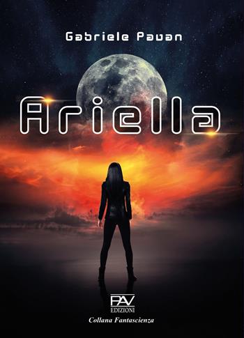 Ariella - Gabriele Pavan - Libro Pav Edizioni 2022, Fantascienza | Libraccio.it