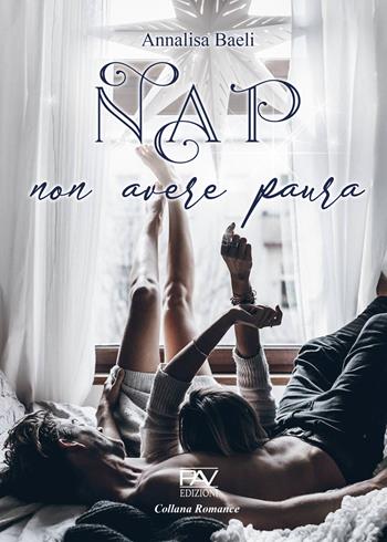 NAP non avere paura - Annalisa Baeli - Libro Pav Edizioni 2022, Romance | Libraccio.it