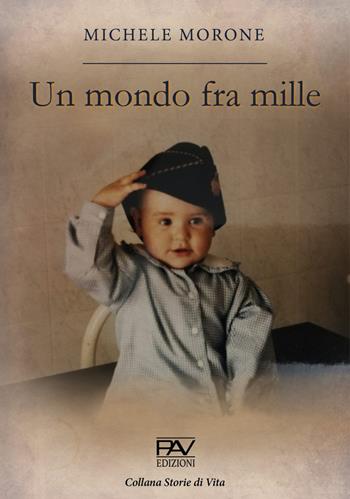 Un mondo fra mille - Michele Morone - Libro Pav Edizioni 2022 | Libraccio.it