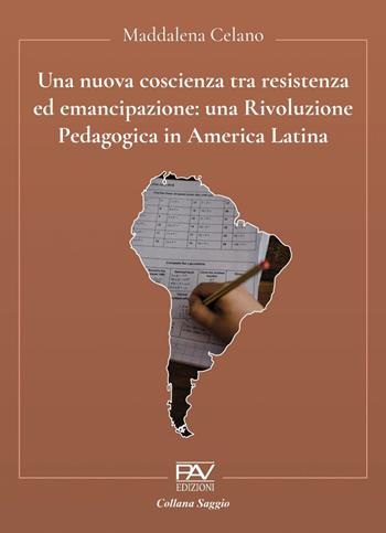 Una nuova coscienza tra resistenza ed emancipazione: una Rivoluzione Pedagogica in America Latina - Maddalena Celano - Libro Pav Edizioni 2022 | Libraccio.it