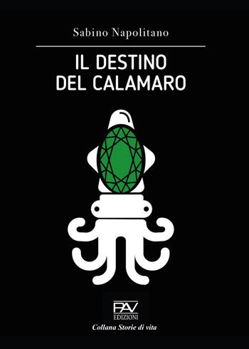 Il destino del calamaro - Sabino Napolitano - Libro Pav Edizioni 2022, Storie di vita | Libraccio.it