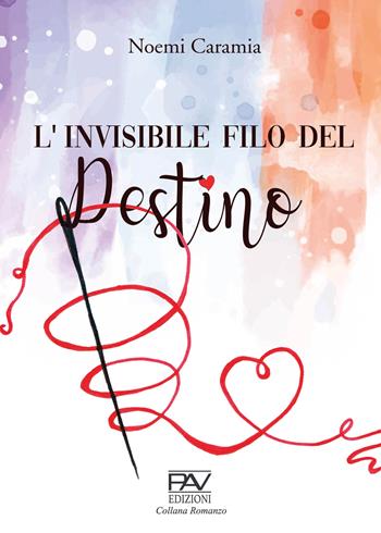 L' invisibile filo del destino - Noemi Caramia - Libro Pav Edizioni 2022 | Libraccio.it