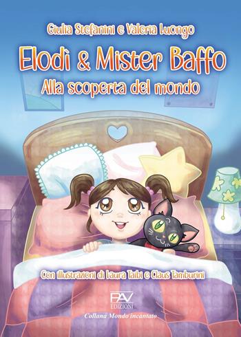 Elodì & Mister Baffo. Alla scoperta del mondo. Ediz. illustrata - Giulia Stafanini, Valeria Luongo - Libro Pav Edizioni 2022, Mondo incantato | Libraccio.it