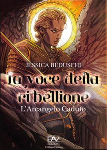 La voce della Ribellione. L'Arcangelo caduto - Jessica Beduschi - Libro Pav Edizioni 2022, Fantasy | Libraccio.it