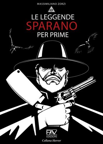 Le leggende sparano per prime - Massimiliano Zorzi - Libro Pav Edizioni 2022 | Libraccio.it