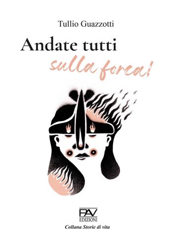 Andate tutti sulla forca! - Tullio Guazzotti - Libro Pav Edizioni 2022 | Libraccio.it