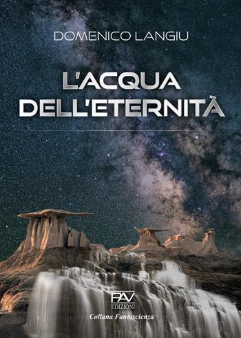 L'acqua dell'eternità - Domenico Langiu - Libro Pav Edizioni 2022, Fantascienza | Libraccio.it