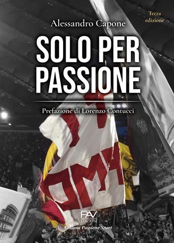 Solo per passione - Alessandro Capone - Libro Pav Edizioni 2022, Passione sport | Libraccio.it