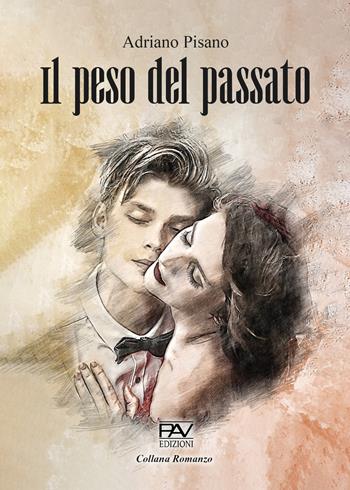 Il peso del passato - Adriano Pisano - Libro Pav Edizioni 2022, Romanzo | Libraccio.it