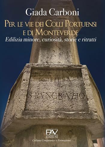 Per le vie dei Colli Portuensi e di Monteverde. Edilizia minore, curiosità, storie e ritratti - Giada Carboni - Libro Pav Edizioni 2022, Competenze e formazione | Libraccio.it