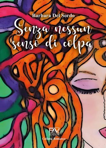 Senza nessun senso di colpa - Barbara Del Sordo - Libro Pav Edizioni 2022, Romanzo | Libraccio.it