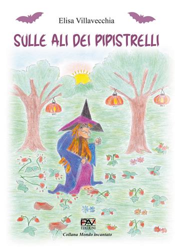 Sulle ali dei pipistrelli - Elisa Villavecchia - Libro Pav Edizioni 2022, Mondo incantato | Libraccio.it