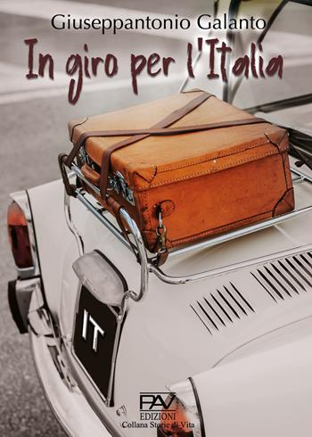 In giro per l'italia - Giuseppantonio Galanto - Libro Pav Edizioni 2022, Storie di vita | Libraccio.it