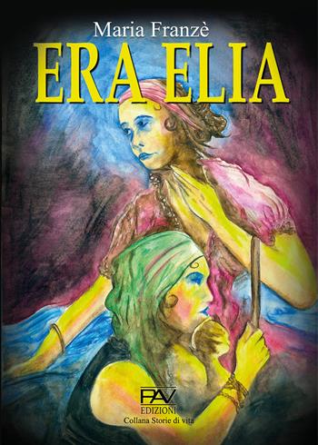 Era Elia - Maria Franzè - Libro Pav Edizioni 2022 | Libraccio.it