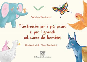 Filastrocche per i più piccini e... per i grandi col cuore da bambini - Sabrina Tamiozzo - Libro Pav Edizioni 2022, Mondo incantato | Libraccio.it