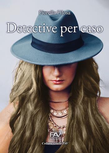 Detective per caso - Fiorella Filosa - Libro Pav Edizioni 2022, Giallo | Libraccio.it