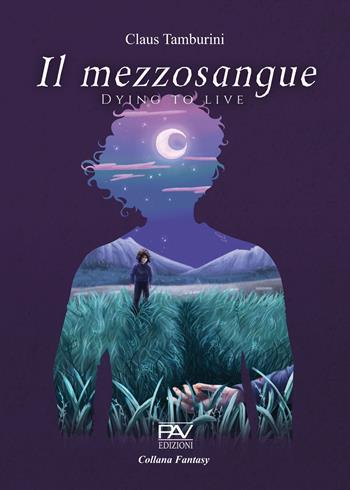 Il mezzosangue. Dying to live - Claus Tamburini - Libro Pav Edizioni 2022, Fantasy | Libraccio.it