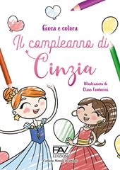 Il compleanno di Cinzia. Gioca e colora. Ediz. illustrata