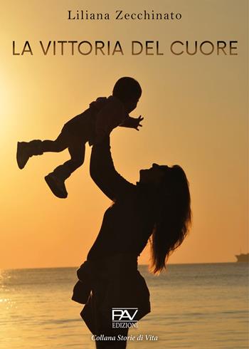 La vittoria del cuore - Liliana Zecchinato - Libro Pav Edizioni 2022, Storie di vita | Libraccio.it