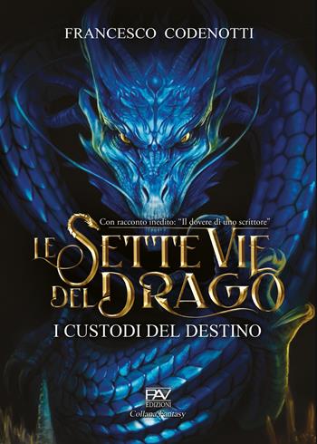 I custodi del destino. Le sette vie del drago - Francesco Codenotti - Libro Pav Edizioni 2022, Fantasy | Libraccio.it