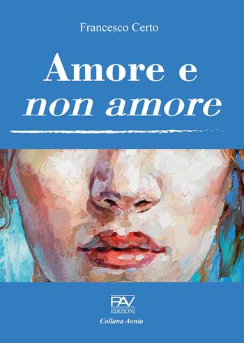 Amore e non amore - Francesco Certo - Libro Pav Edizioni 2022, Aonia | Libraccio.it