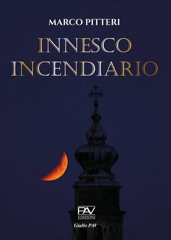 Innesco incendiario - Marco Pitteri - Libro Pav Edizioni 2023, Giallo | Libraccio.it