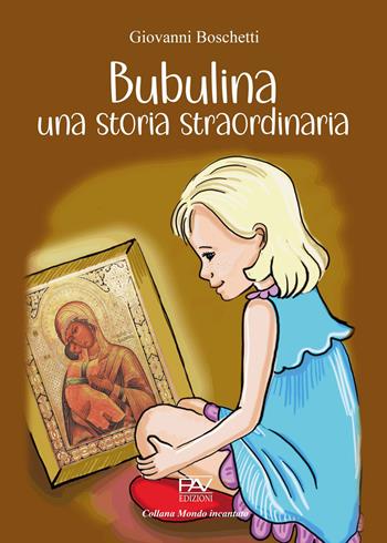 Bubulina una storia straordinaria - Giovanni Boschetti - Libro Pav Edizioni 2022, Mondo incantato | Libraccio.it