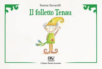 Il folletto Tenau - Serena Savarelli - Libro Pav Edizioni 2022, Mondo incantato | Libraccio.it