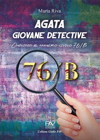 Agata giovane detective. Omicidio al numero civico 76/B. Ediz. deluxe - Marta Riva - Libro Pav Edizioni 2022, Giallo | Libraccio.it