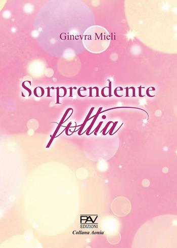 Sorprendente follia - Ginevra Mieli - Libro Pav Edizioni 2022, Aonia | Libraccio.it