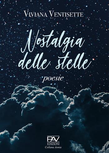 Nostalgia delle stelle - Viviana Ventisette - Libro Pav Edizioni 2023, Aonia | Libraccio.it