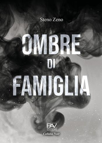 Ombre di famiglia - Steno Zeno - Libro Pav Edizioni 2022, Noir | Libraccio.it