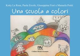 Una scuola a colori - Ketty La Rosa, Paola Ercole, Giuseppina Fiori - Libro Pav Edizioni 2022, Mondo incantato | Libraccio.it